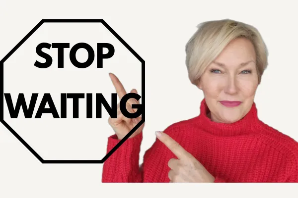 Why Women Over 45 Keep Waiting to Dress Well ~ And What It's Actually Costing You