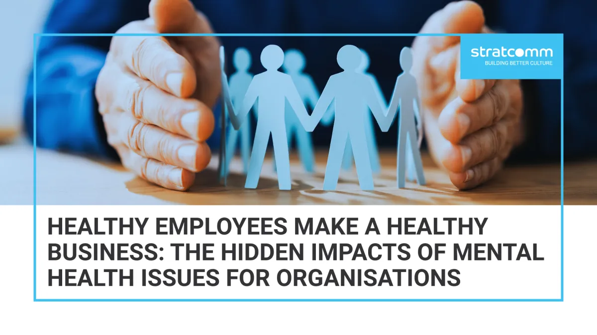 Healthy Employees Make a Healthy Business: The Hidden Impacts of Mental Health Issues for Organisations