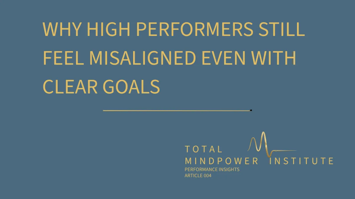 Why High Performers Still Feel Misaligned Even With Clear Goals