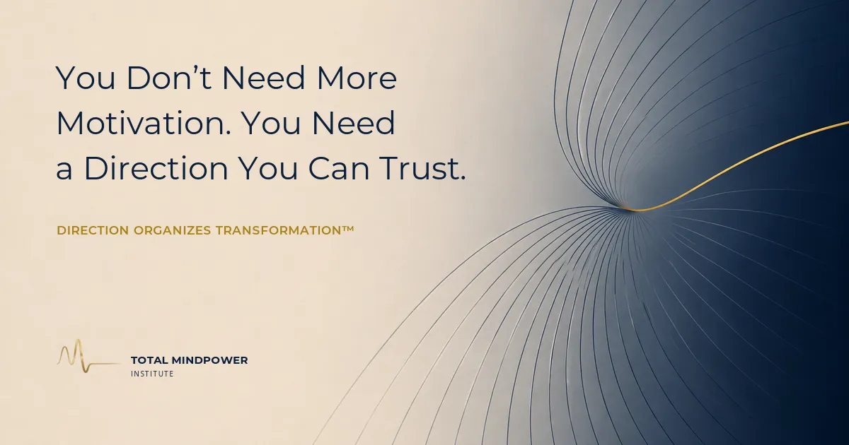 You Don’t Need More Motivation. You Need a Direction You Can Trust.