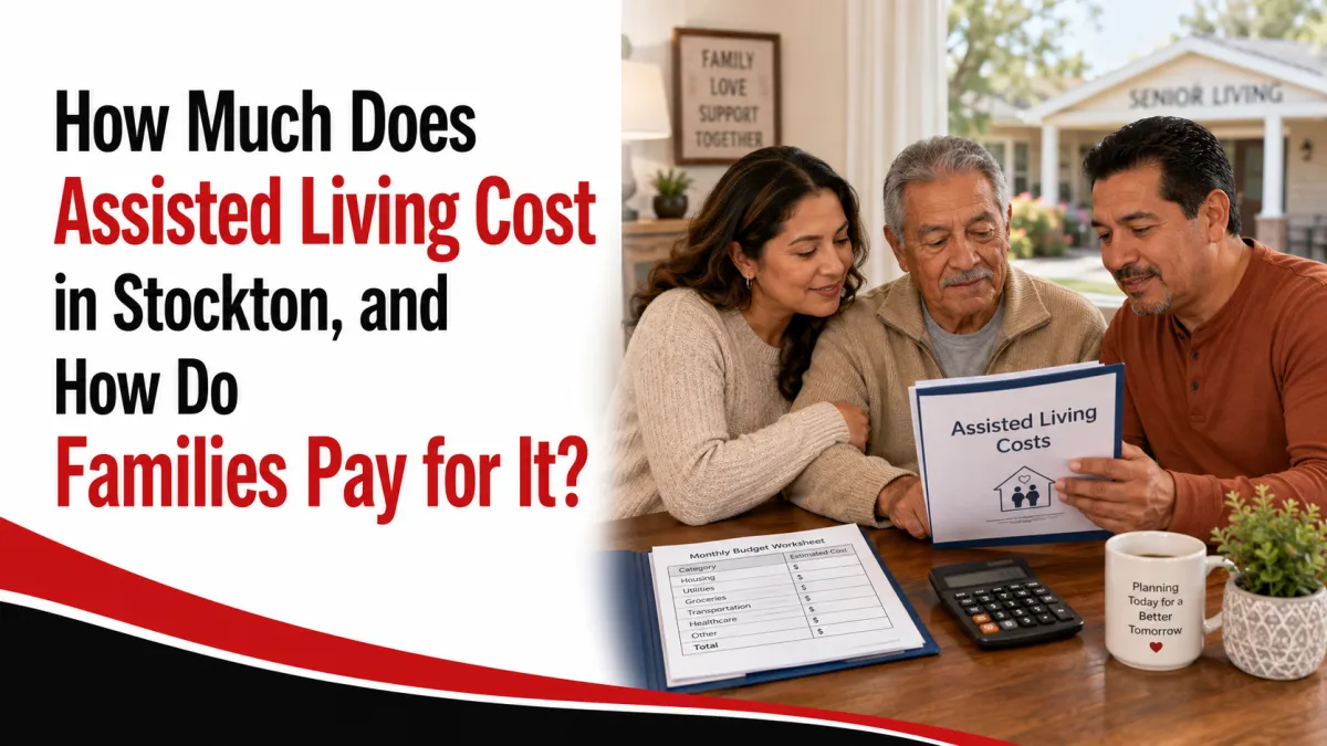 How Much Does Assisted Living Cost in Stockton, and How Do Families Pay for It?