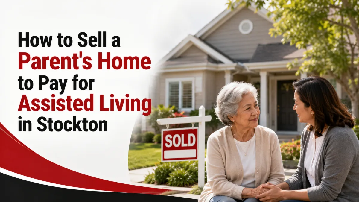 How to Sell a Parent's Home to Pay for Assisted Living in Stockton