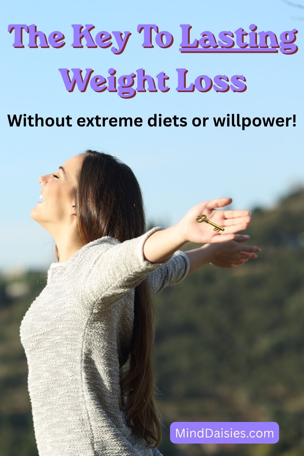 The Key To Lasting Weight Loss without extreme diets or willpower! MindDaisies.co