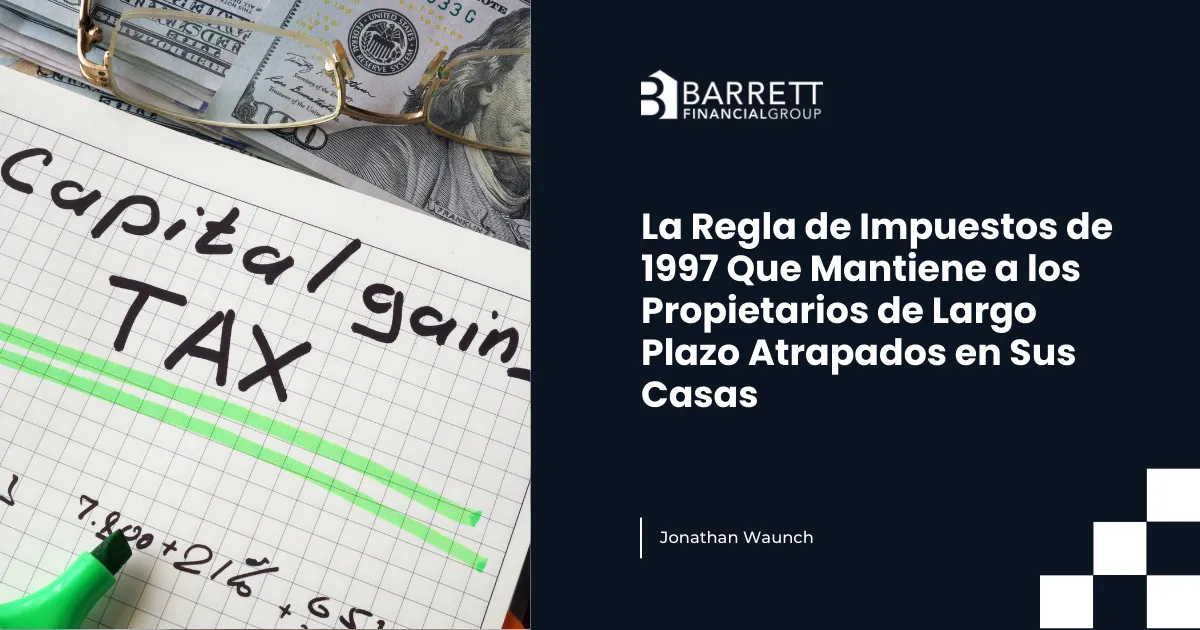 La Regla de Impuestos de 1997 Que Mantiene a los Propietarios de Largo Plazo Atrapados en Sus Casas