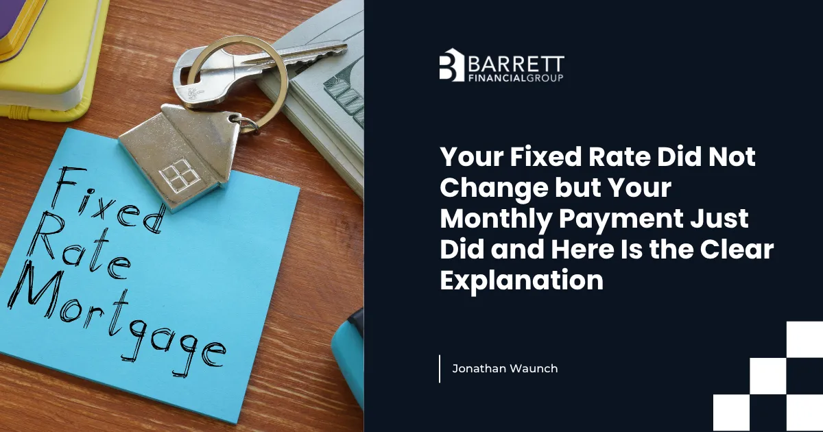 Your Fixed Rate Did Not Change but Your Monthly Payment Just Did and Here Is the Clear Explanation