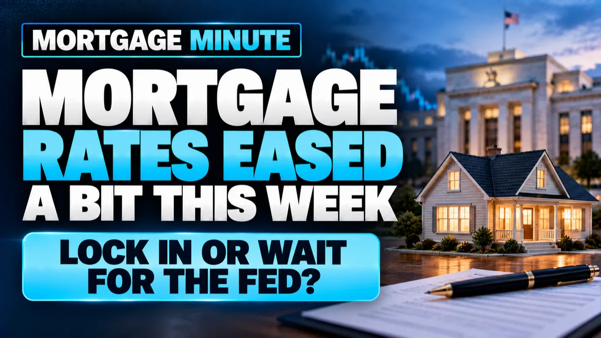 Mortgage Rates Eased This Week and Here Is How to Think About Locking Before the Fed Meeting
