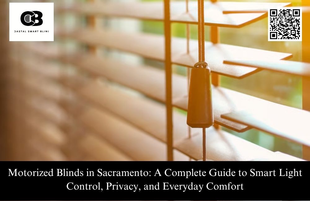Motorized Blinds in Sacramento: A Complete Guide to Smart Light Control, Privacy, and Everyday Comfort