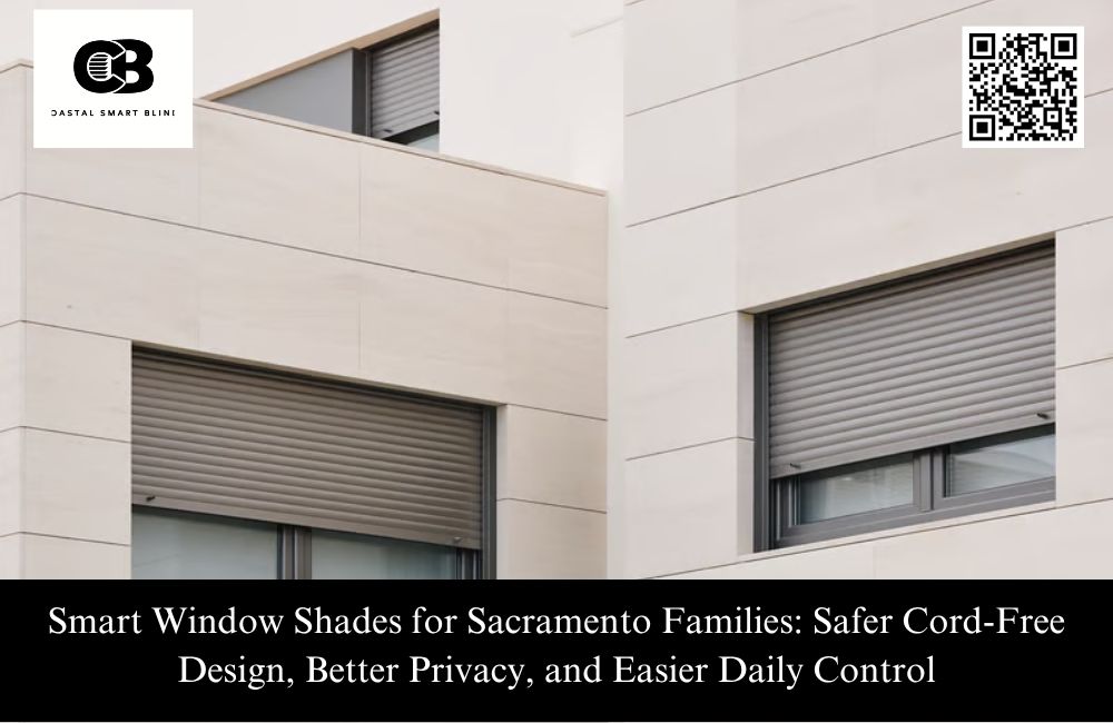 Smart Window Shades for Sacramento Families: Safer Cord-Free Design, Better Privacy, and Easier Daily Control