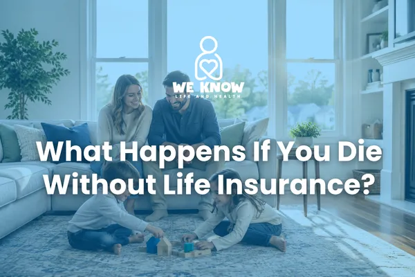 What Happens If You Die Without Life Insurance?