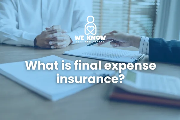 Final Expense Insurance Explained: What It Is, Who Needs It, and Why It Matters
