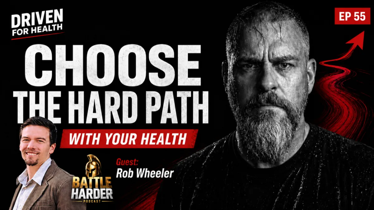 Coach Brian Parana and guest Rob Wheeler on Driven For Health episode 55, on why high performing men choose the hard path with their health.