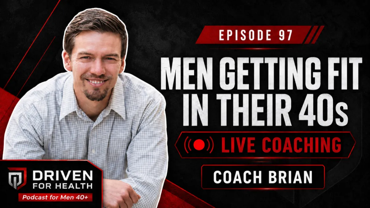 Driven For Health episode 97 thumbnail for Coach Brian Parana's live coaching round table with men in their 40s on daily movement, calories, fiber and sleep.