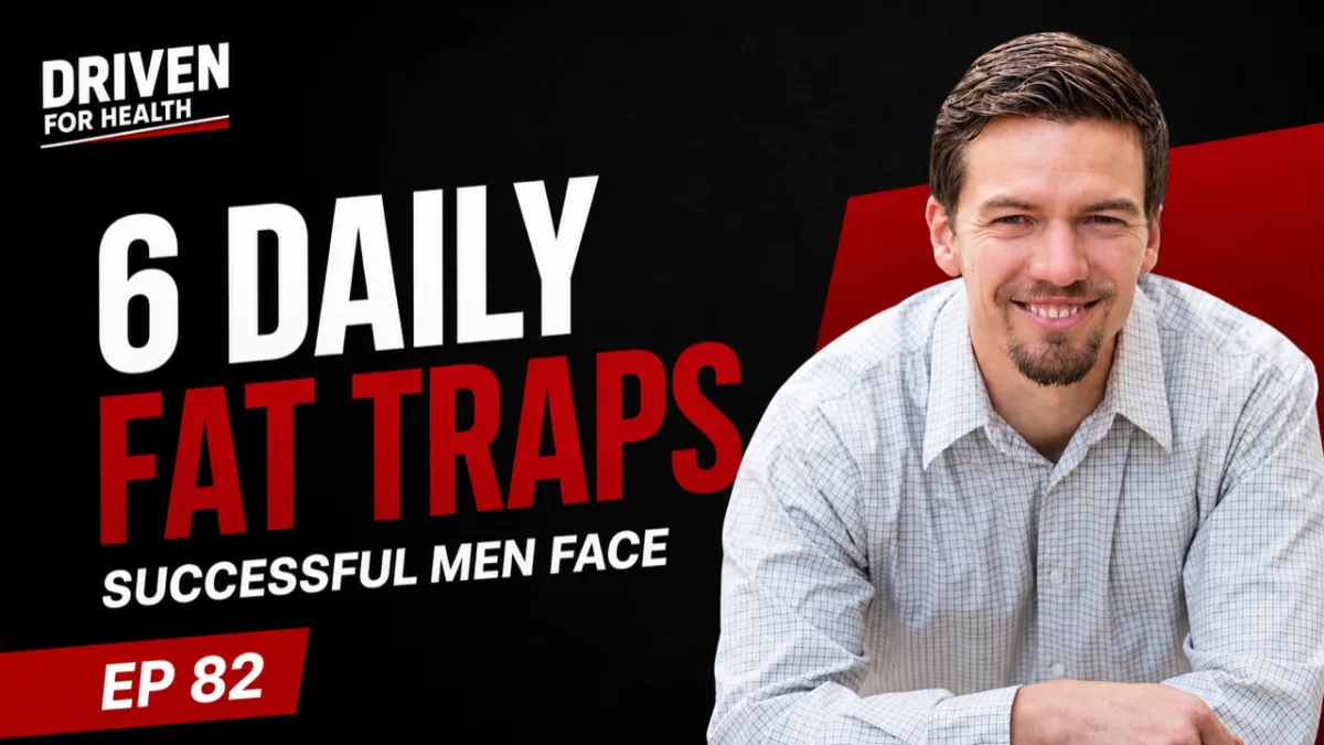 Driven For Health episode 82 thumbnail for Coach Brian Parana's episode on the six everyday situations that keep successful men over 40 carrying fat, covering rushed mornings, late-night eating, decision fatigue, weekends, all-day sitting and business travel.