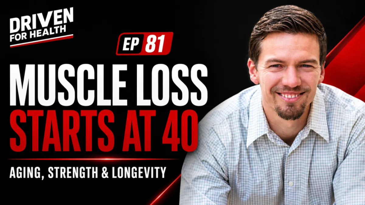Driven For Health episode 81 thumbnail for Coach Brian Parana's episode on muscle, aging and longevity for men over 40.
