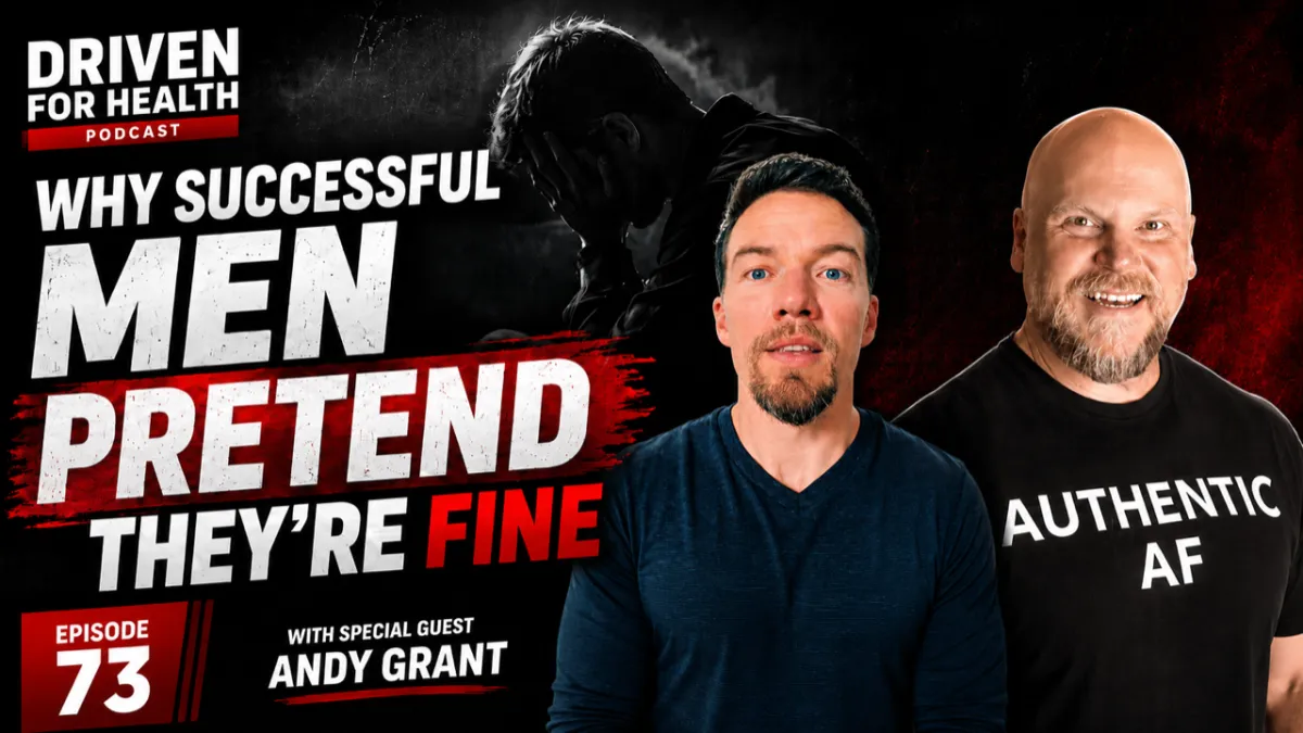 Coach Brian Parana and guest Andy Grant of Real Men Feel on Driven For Health episode 73, discussing why men hide what they are dealing with.