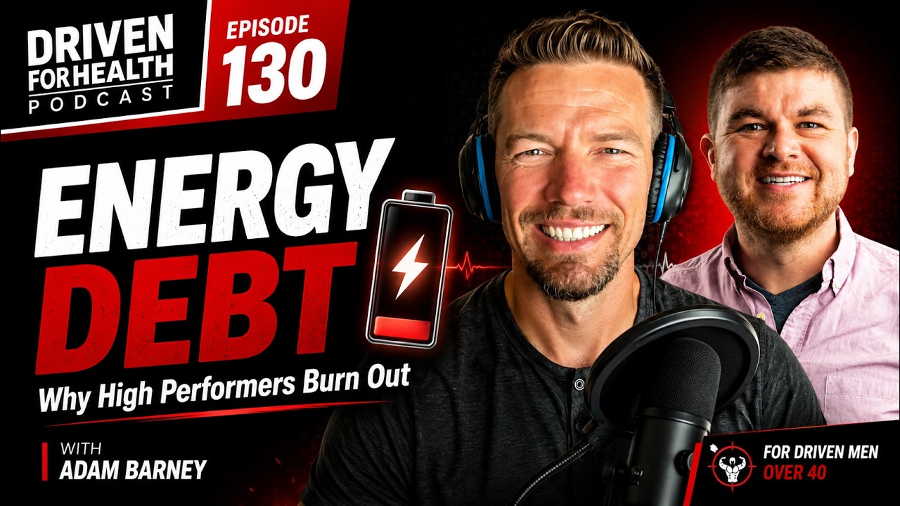 Coach Brian and energy coach Adam Barney on the Driven For Health podcast, Episode 130, discussing energy debt in high performers