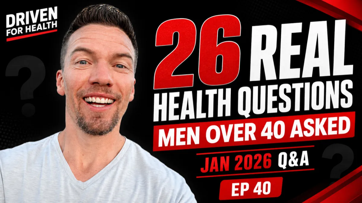 Driven For Health episode 40 thumbnail for 26 Real Health Questions Men Over 40 Asked Me, Coach Brian Parana's Q and A episode covering night eating, protein, blood pressure, A1c and cholesterol