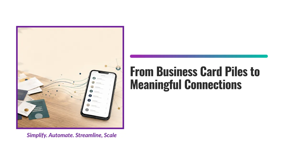From Business Card Piles to Meaningful Connections