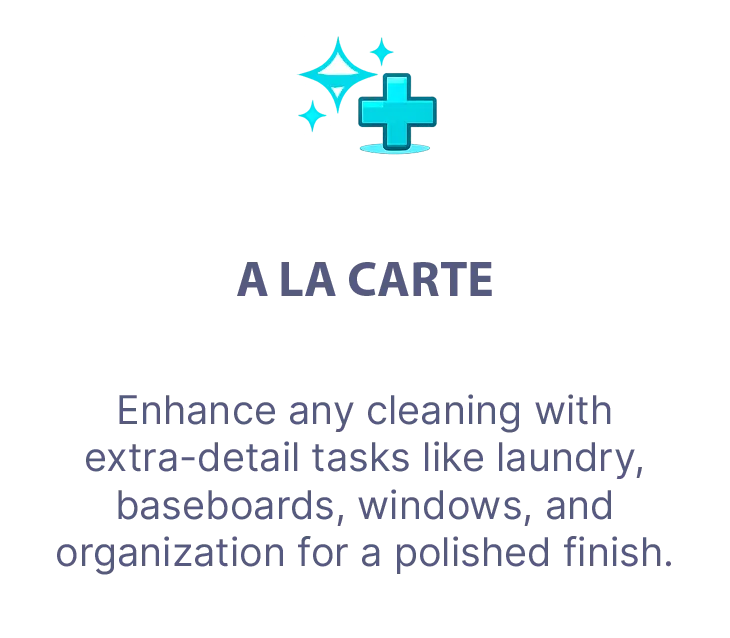 Customize your cleaning service with add-on tasks for a truly finished feel.