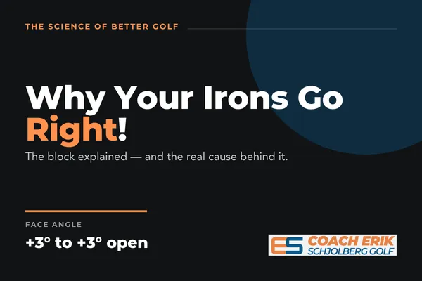 Why Your Irons Go Right: The Block & Real Cause