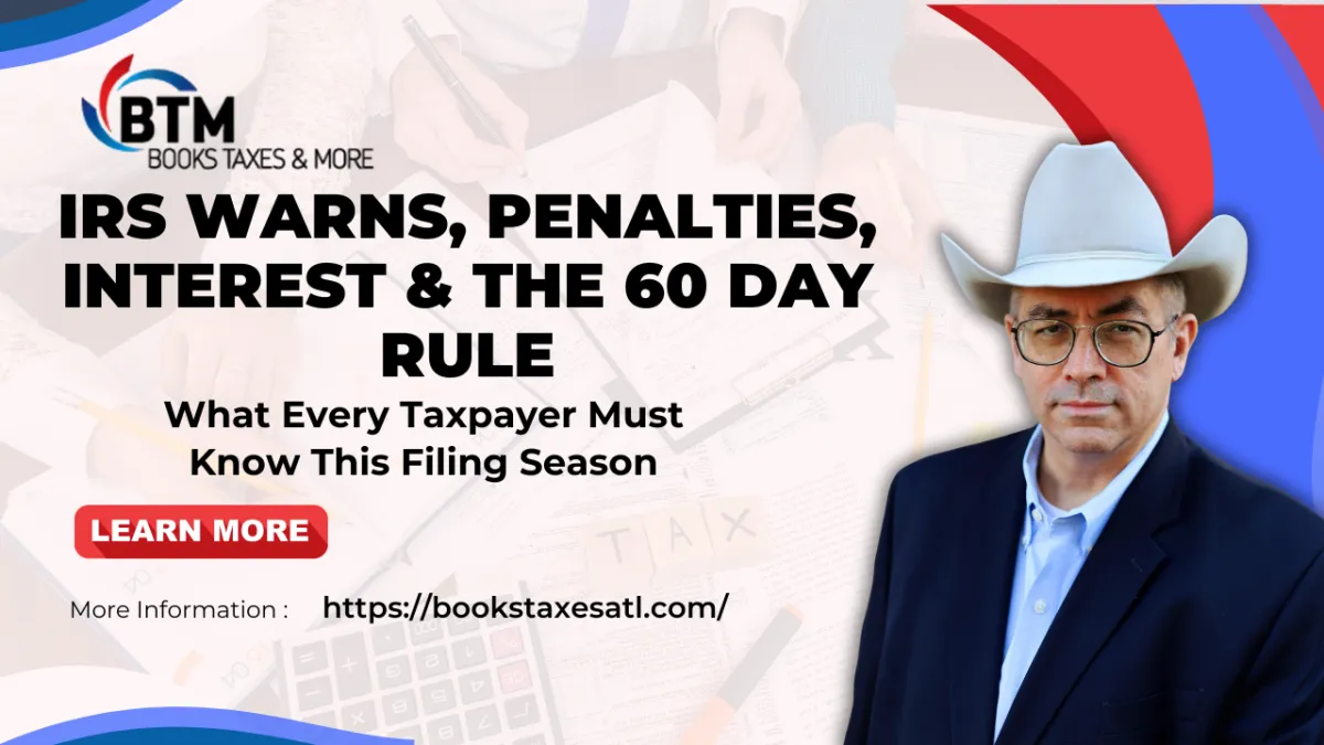 IRS Warns, Penalties, Interest & the 60 Day Rule, What Every Taxpayer Must Know This Filing
