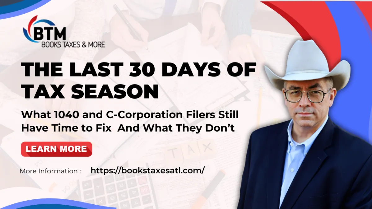 The Last 30 Days of Tax Season: What 1040 and C-Corporation Filers Still Have Time to Fix And What They Don’t