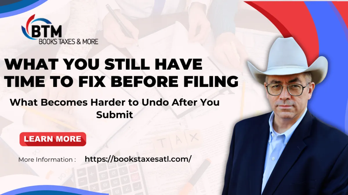 What You Still Have Time to Fix Before Filing, and What Becomes Harder to Undo After You Submit