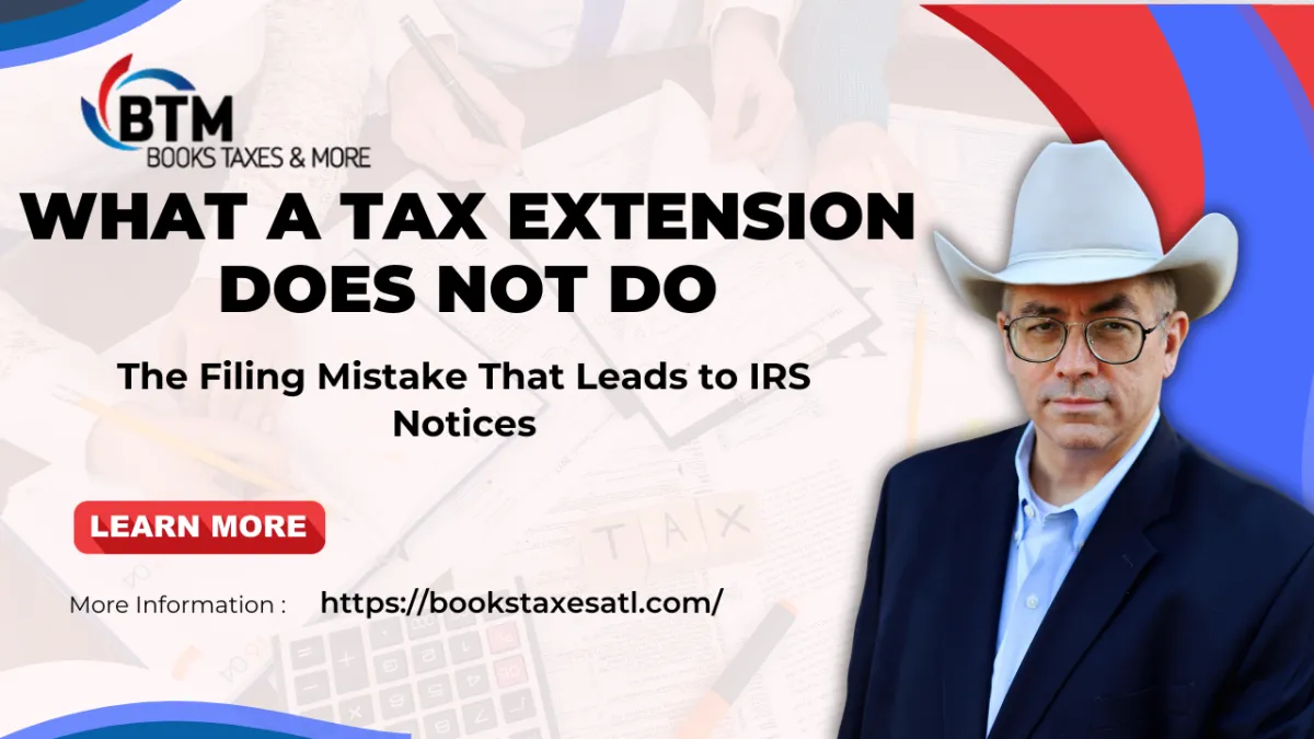 What a Tax Extension Does NOT Do: The Filing Mistake That Leads to IRS Notices