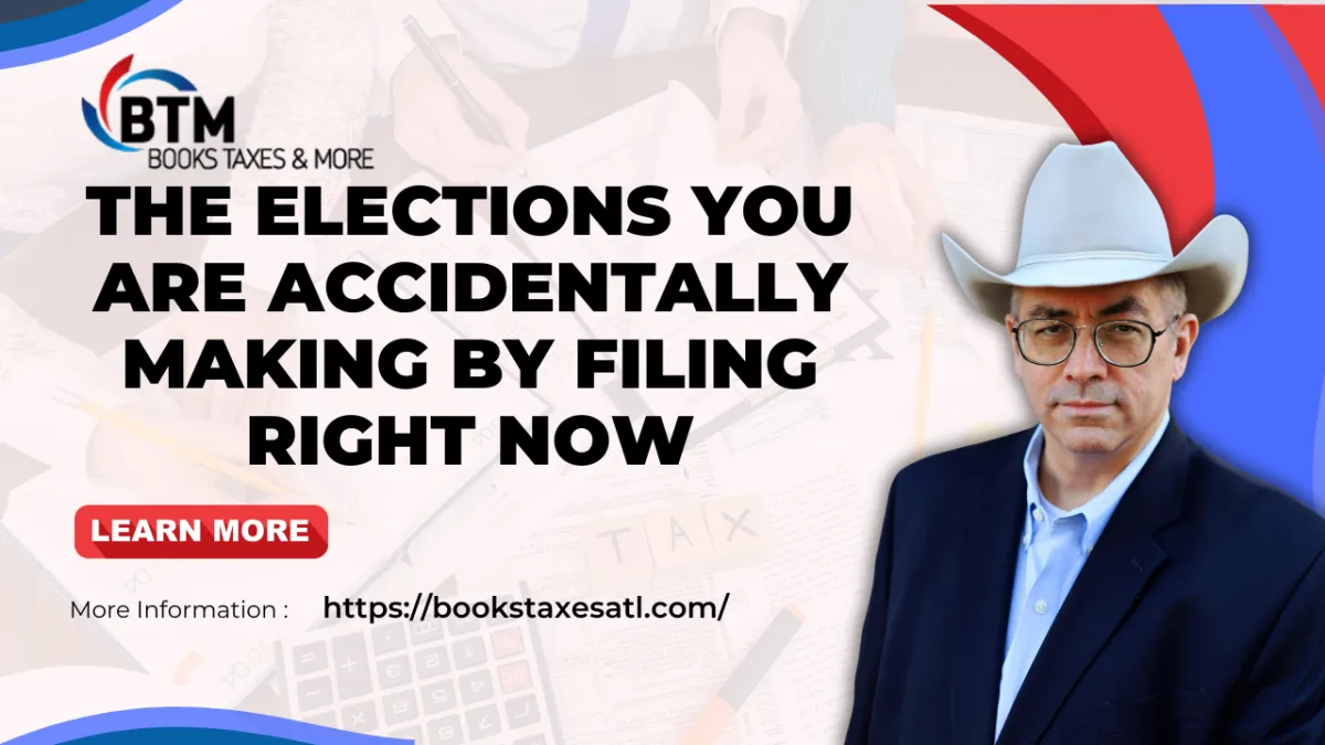 The Elections You Are Accidentally Making by Filing Right Now