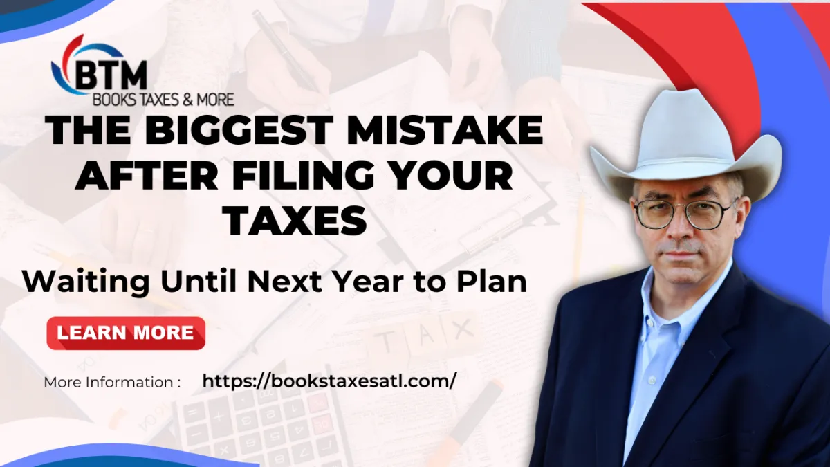 The Biggest Mistake After Filing Your Taxes: Waiting Until Next Year to Plan