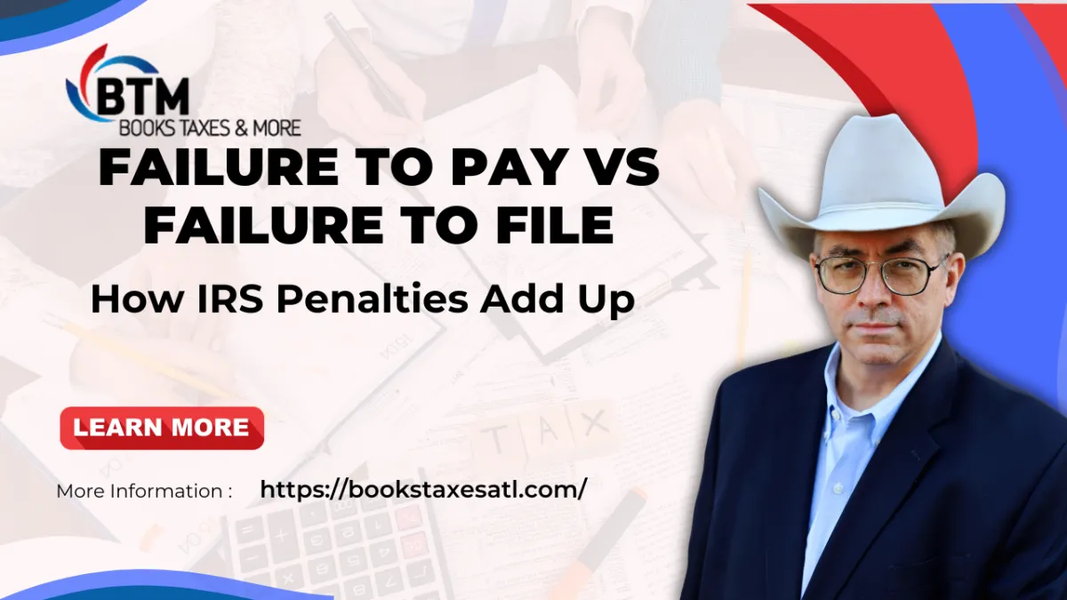 Failure to Pay vs Failure to File: How IRS Penalties Add Up