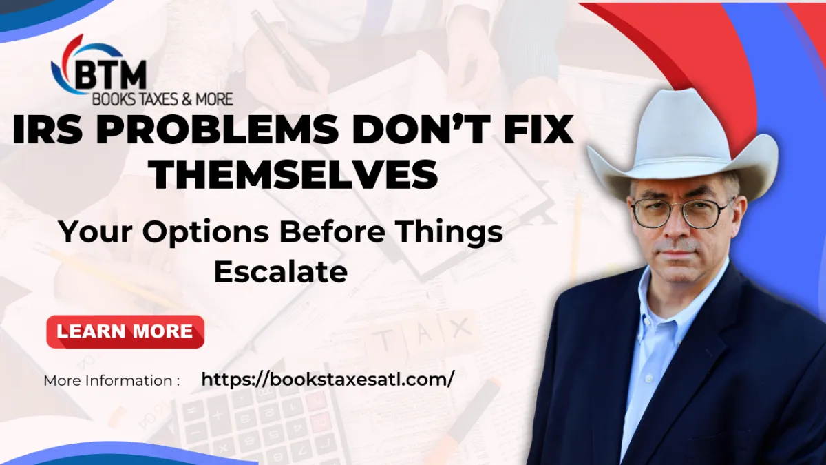 IRS Problems Don’t Fix Themselves: Your Options Before Things Escalate