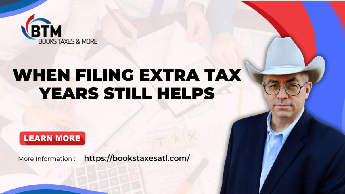 When Filing Extra Tax Years Still Helps