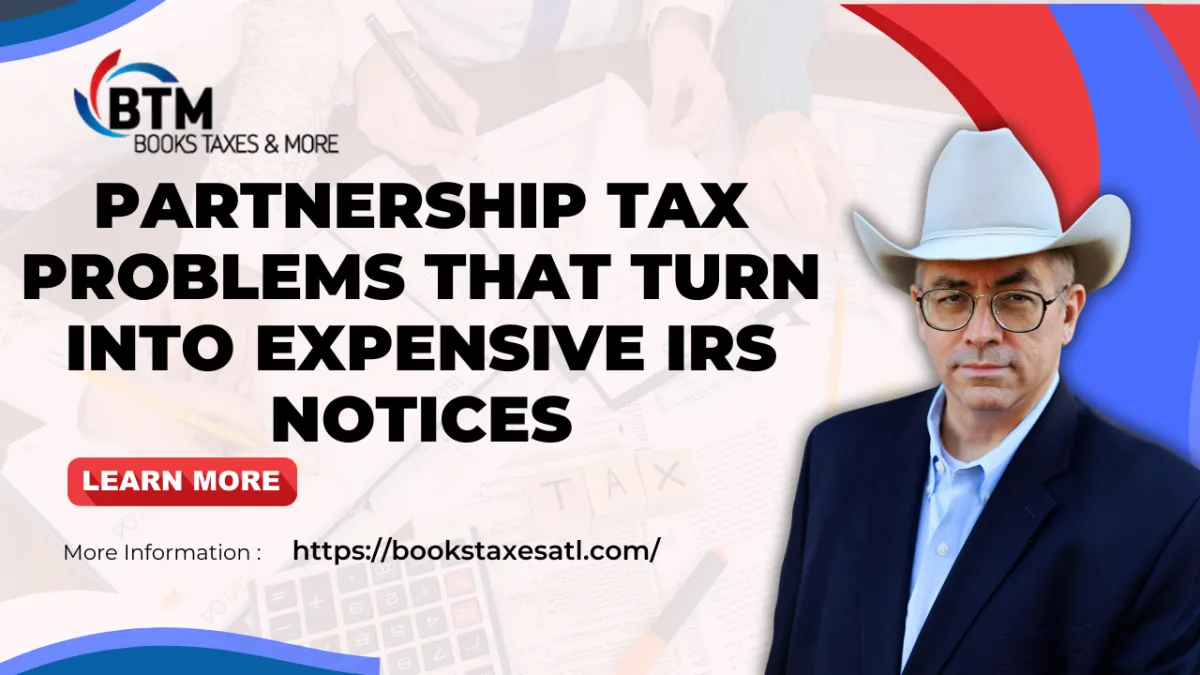 Partnership Tax Problems That Turn Into Expensive IRS Notices