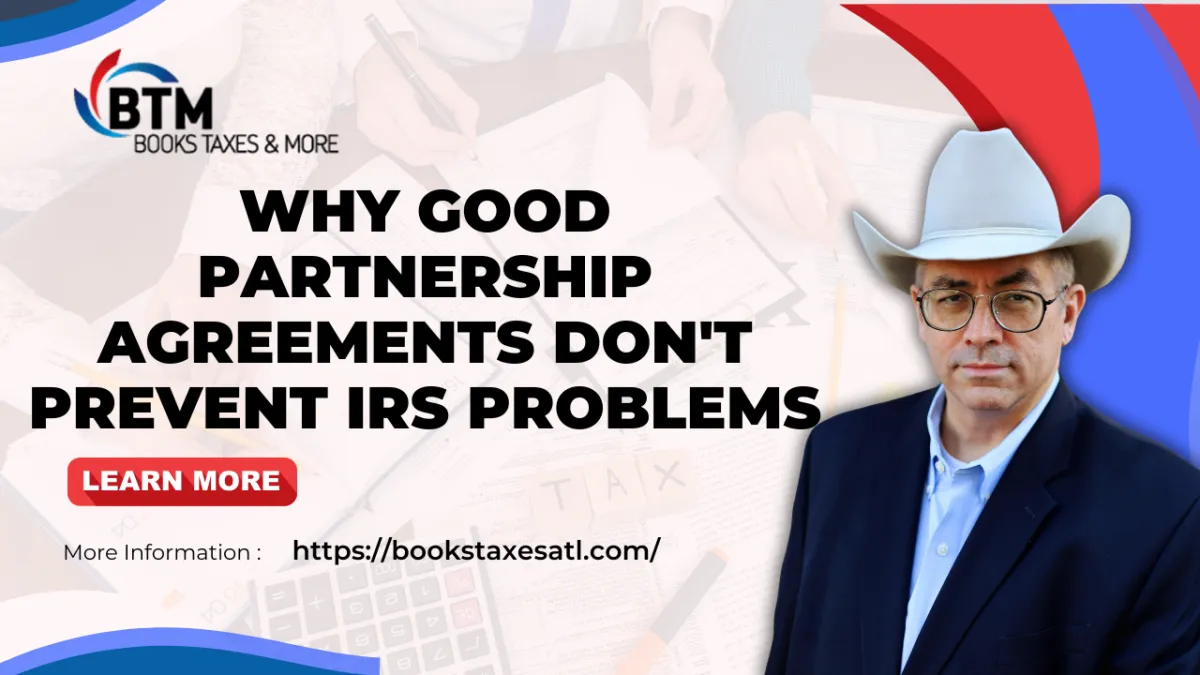 Why Good Partnership Agreements Do Not Prevent IRS Problems