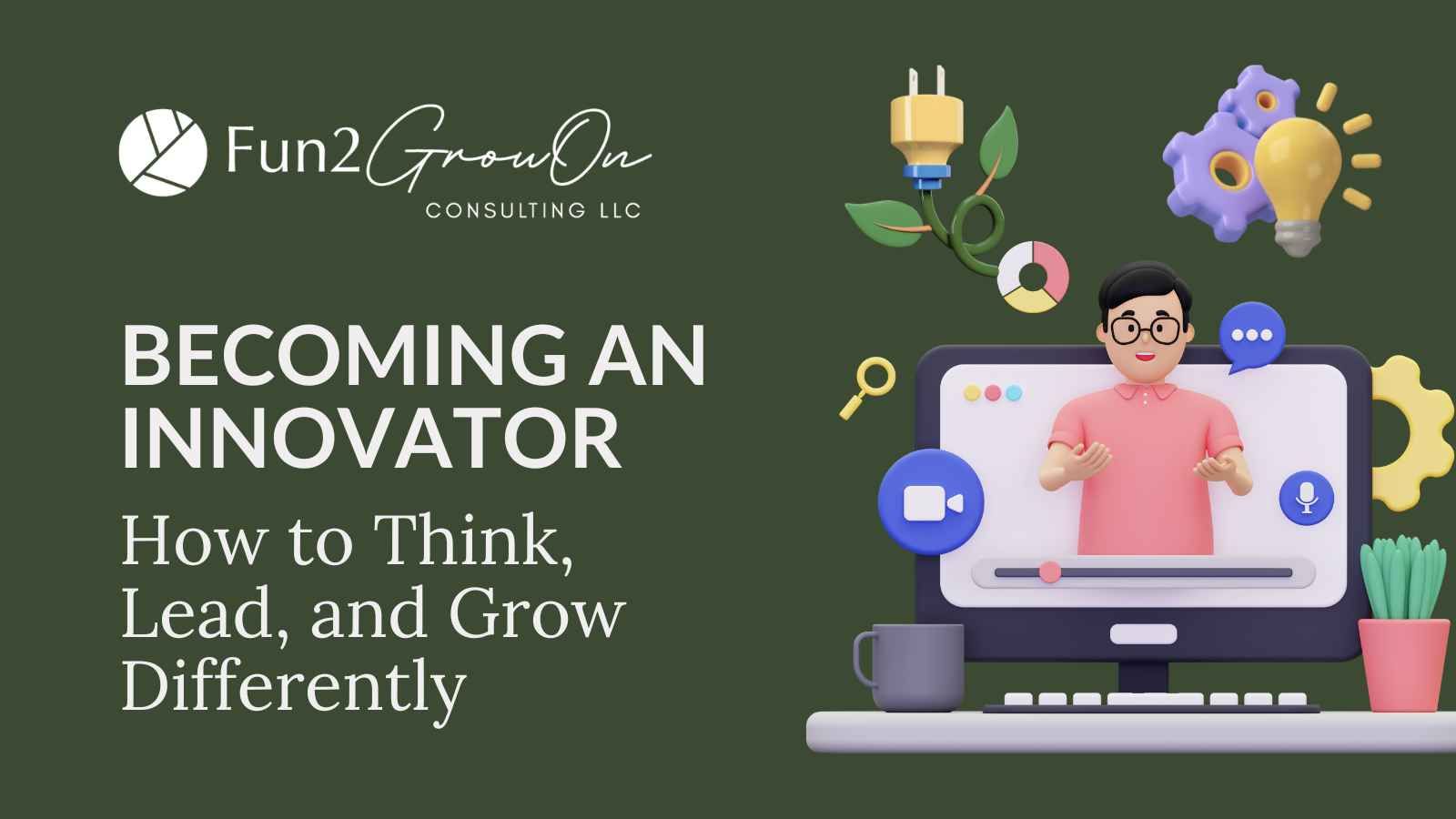 Becoming an Innovator: How to Think, Lead, and Grow Differently