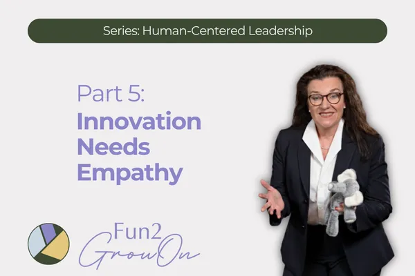 Fun2GrowOn Human-Centered Leadership graphic. Text reads: “Innovation needs empathy.” The post connects innovation, empathy at work, AI workplace change, and people-first leadership. Live, Learn, Grow. Leadership coaching Nashville.