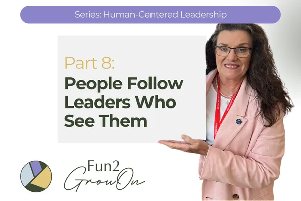 Fun2GrowOn Human-Centered Leadership graphic. Text reads: “People follow leaders who see them.” The post wraps up the series on people-first leadership, employee engagement, workplace culture, and AI-driven change. Live, Learn, Grow. Leadership coaching Nashville.