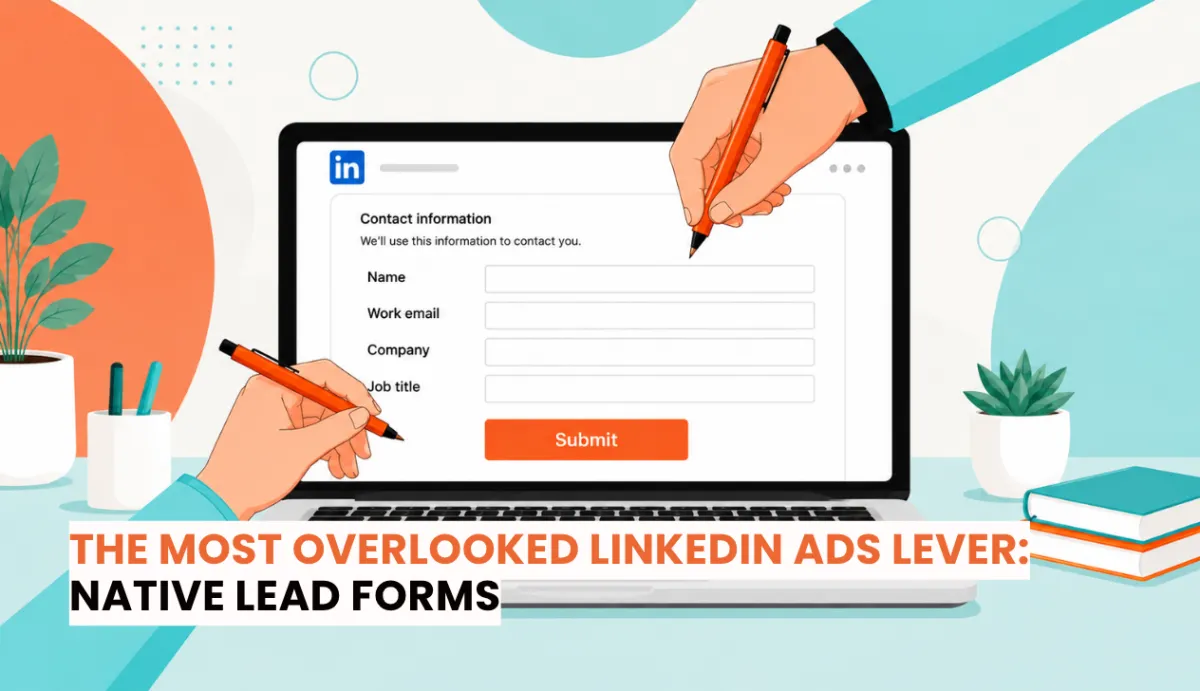 The most overlooked LinkedIn Ads lever: native lead forms