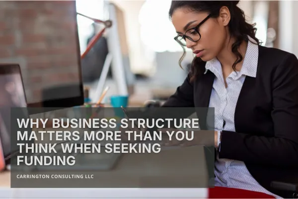 Why Business Structure Matters More Than You Think When Seeking Funding
