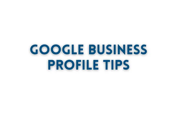Google Business Profile Tips