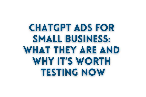 ChatGPT Ads for Small Business: What They Are and Why It’s Worth Testing Now