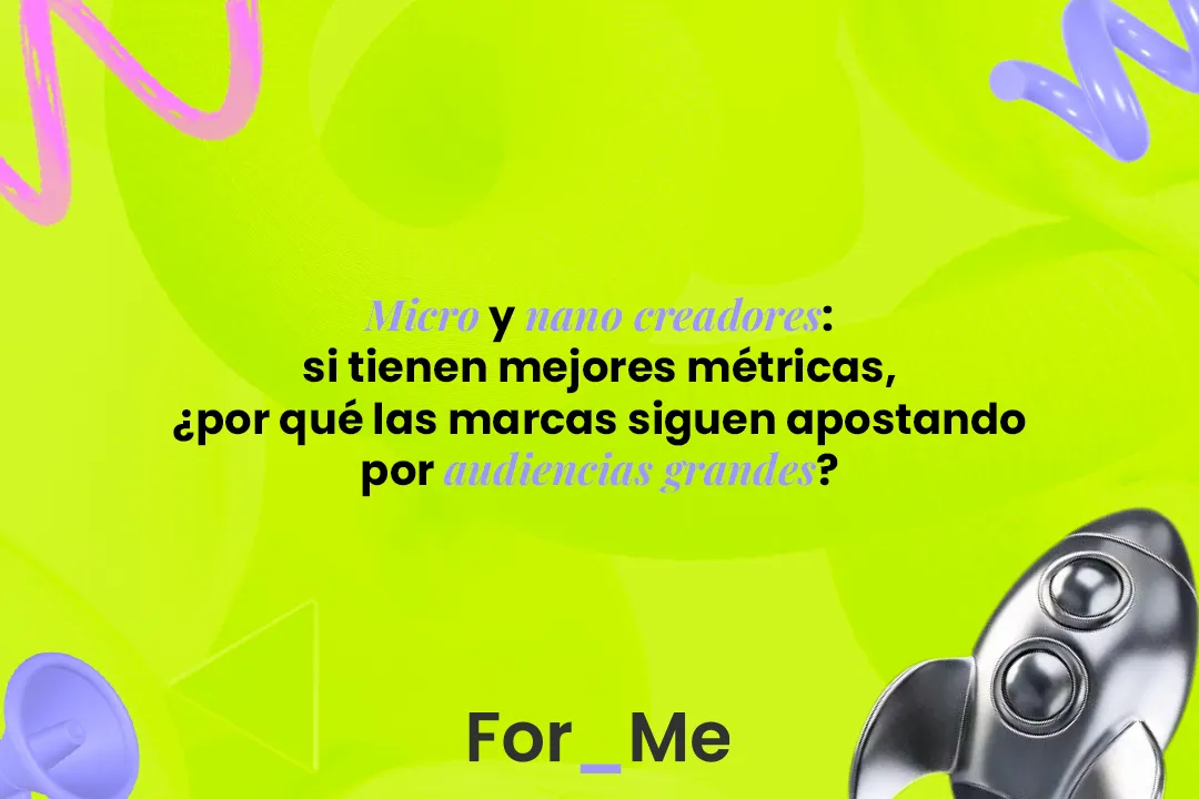 Micro y nano creadores: si tienen mejores métricas, ¿por qué las marcas siguen apostando por audiencias grandes?