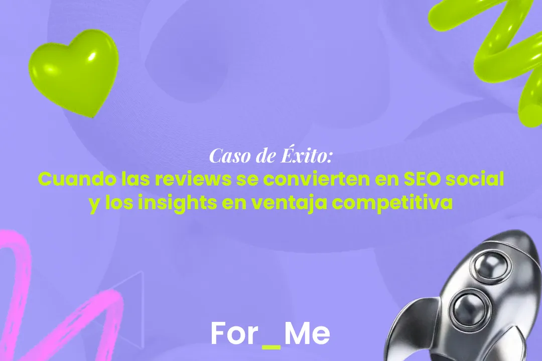 Caso de Éxito: Cuando las reviews se convierten en SEO social y los insights en ventaja competitiva