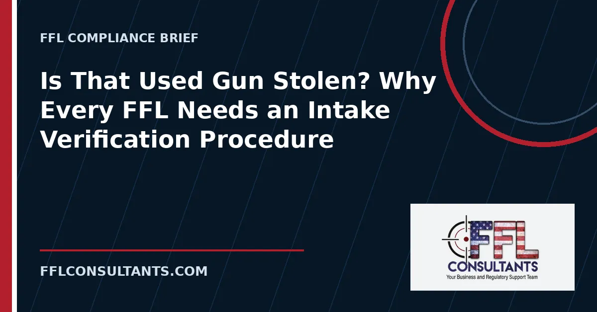 Is That Used Gun Stolen? Why Every FFL Needs an Intake Verification Procedure