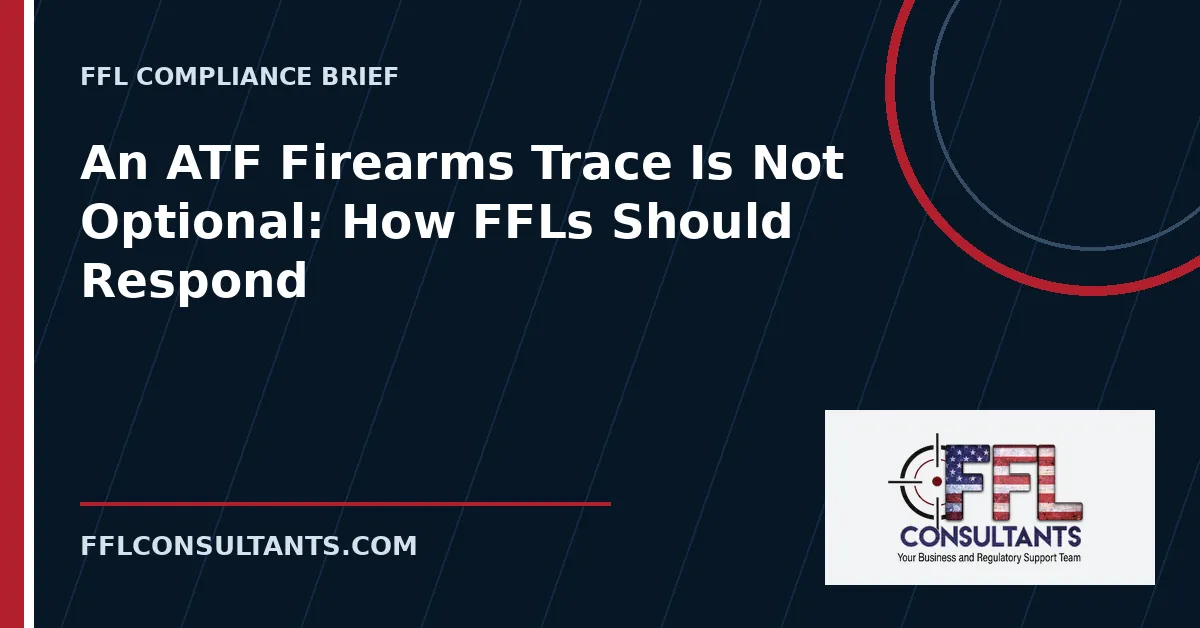 An ATF Firearms Trace Is Not Optional: How FFLs Should Respond within 24 Hours