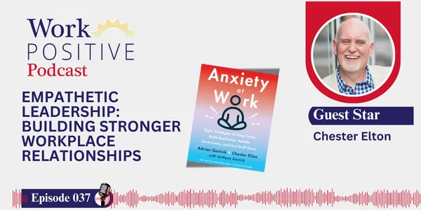 Chester Elton | Empathetic Leadership: Building Stronger Workplace Relationships