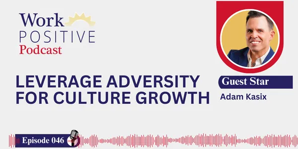 Adam Kasix | Leverage Adversity for Culture Growth