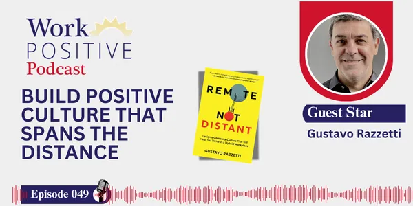 EP 049 | Build Positive Culture that Spans the Distance | Gustavo Razzetti