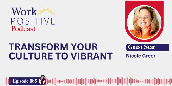 EP 085 | Transform Your Culture to Vibrant | Nicole Greer